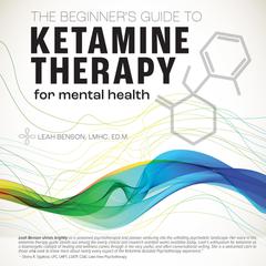 The Beginners Guide To Ketamine Therapy For Mental Health Audiobook, by Leah Benson