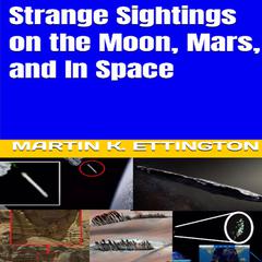 Strange Sightings on the Moon, Mars, and In Space Audiobook, by Martin K. Ettington