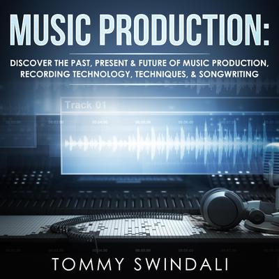 Music Production Audiobook, by Tommy Swindali