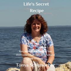 Lifes Secret Recipe Audiobook, by Tonya Schumacher
