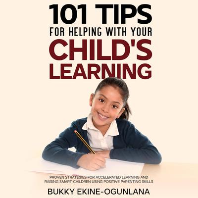 101 Tips For Helping With Your Childs Learning Audiobook, by Bukky Ekine-Ogunlana