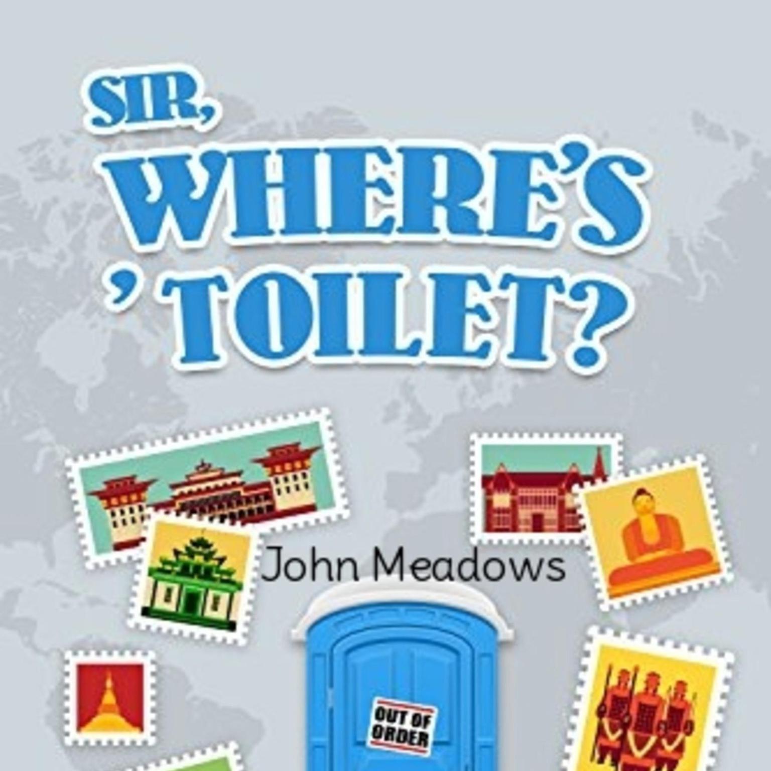 Sir, Wheres Toilet? Audiobook, by John Meadows