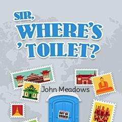 Sir, Where's 'Toilet? Audiobook, by John Meadows
