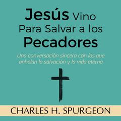 Jesús Vino Para Salvar a los Pecadores Audiobook, by Charles Spurgeon