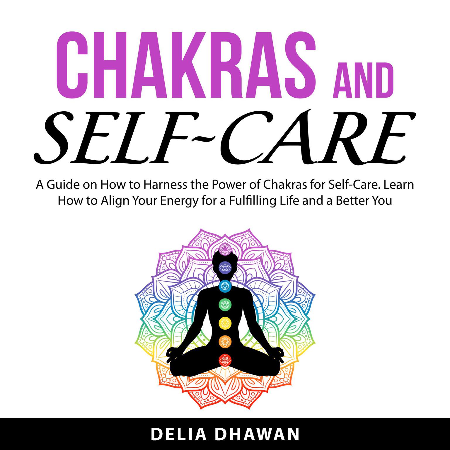 Chakras and Self-Care Audiobook, by Delia Dhawan
