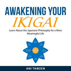 Awakening Your Ikigai Audiobook, by Ani Tamzen