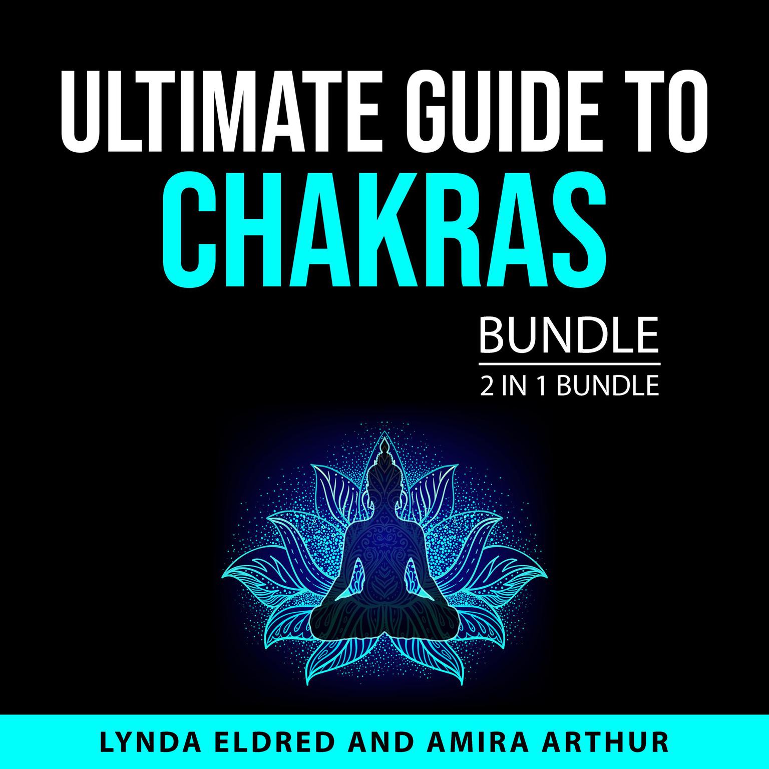 Ultimate Guide to Chakras Bundle, 2 in 1 Bundle Audiobook, by Amira Arthur