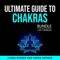 Ultimate Guide to Chakras Bundle, 2 in 1 Bundle Audiobook, by Amira Arthur