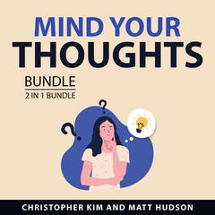 Mind Your Thoughts Bundle, 2 in 1 Bundle Audiobook, by Christopher Kim