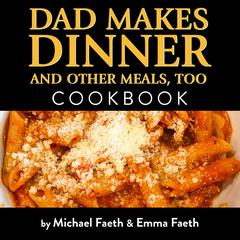 Dad Makes Dinner and Other Meals, Too Audiobook, by Michael Faeth