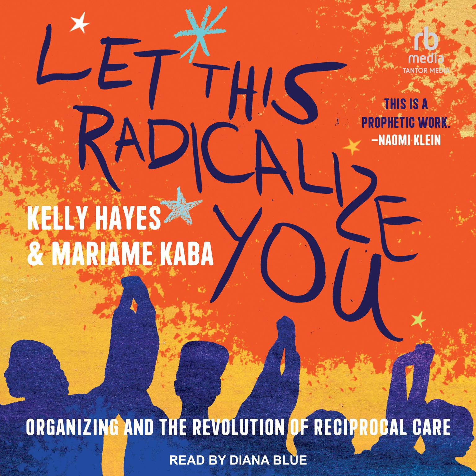 Let This Radicalize You: Organizing and the Revolution of Reciprocal Care Audiobook, by Mariame Kaba