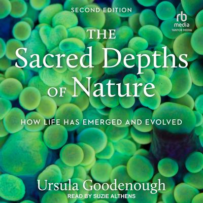 The Sacred Depths of Nature: How Life Has Emerged and Evolved, 2nd Edition Audiobook, by Ursula Goodenough