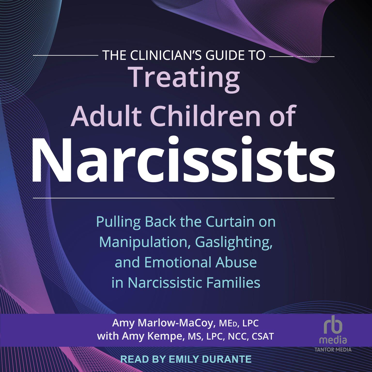 The Clinicians Guide to Treating Adult Children of Narcissists: Pulling Back the Curtain on Manipulation, Gaslighting, and Emotional Abuse in Narcissistic Families Audiobook, by Amy Marlow-MaCoy, Med, LPC