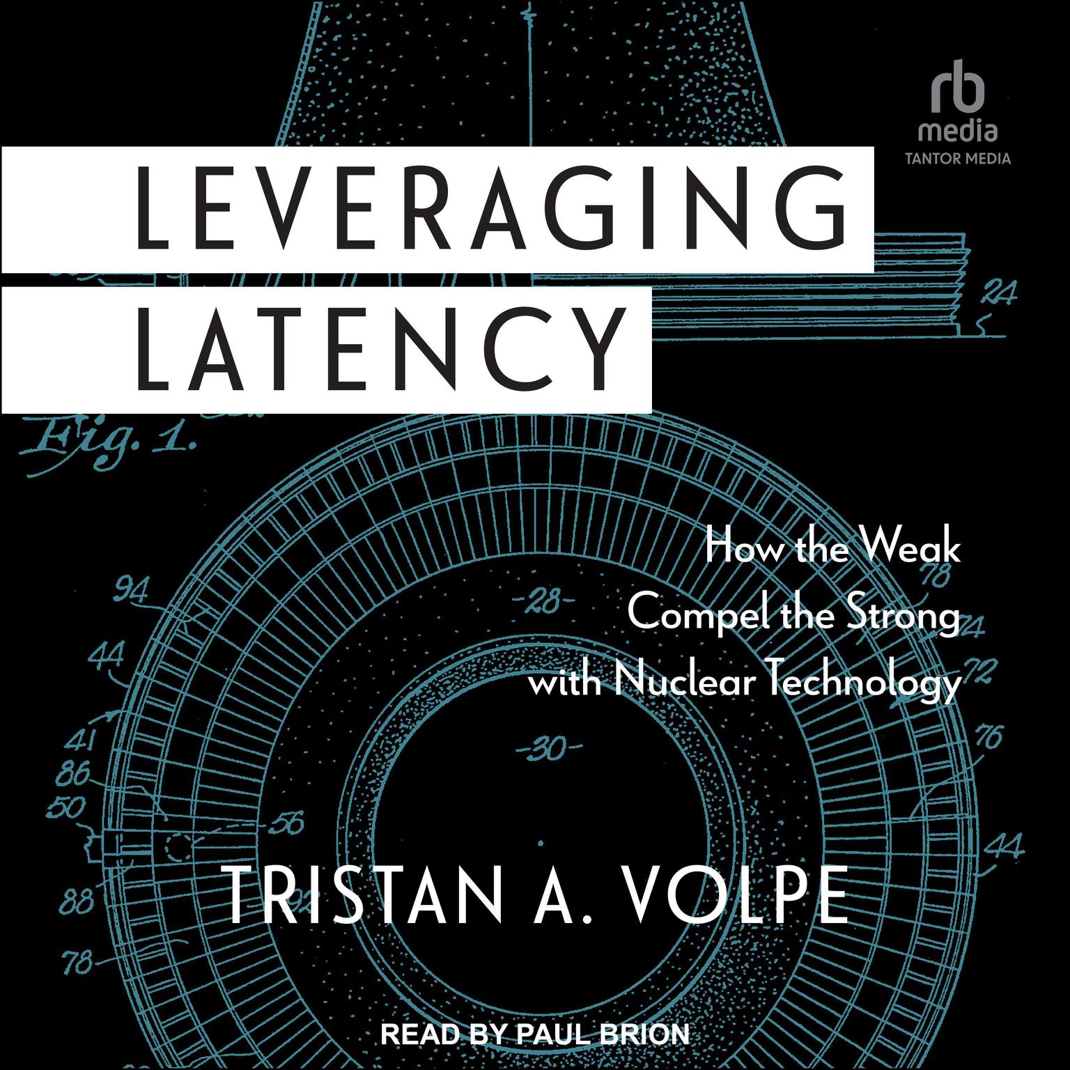 Leveraging Latency: How the Weak Compel the Strong with Nuclear Technology Audiobook, by Tristan A. Volpe