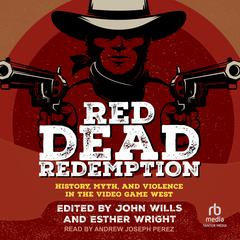 Red Dead Redemption: History, Myth, and Violence in the Video Game West Audiobook, by Author Info Added Soon