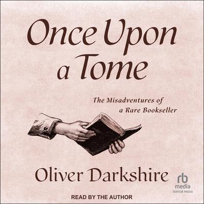 Once Upon a Tome: The Misadventures of a Rare Bookseller Audiobook, by Oliver Darkshire