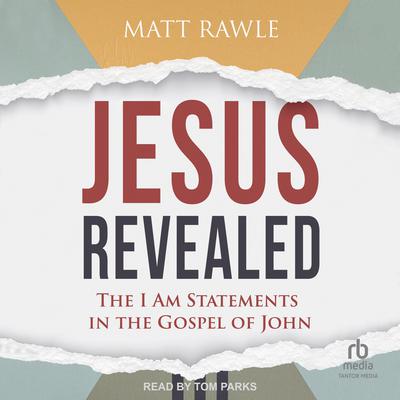 Jesus Revealed: The I Am Statements in the Gospel of John Audiobook, by Matt Rawle