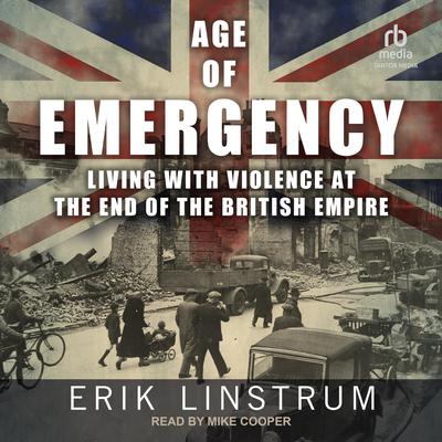 Age of Emergency: Living with Violence at the End of the British Empire Audiobook, by Erik Linstrum