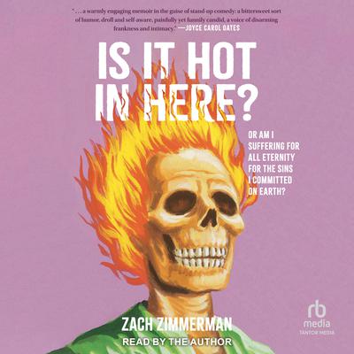 Is It Hot in Here: (Or Am I Suffering for All Eternity for the Sins I Committed on Earth)? Audiobook, by Zach Zimmerman
