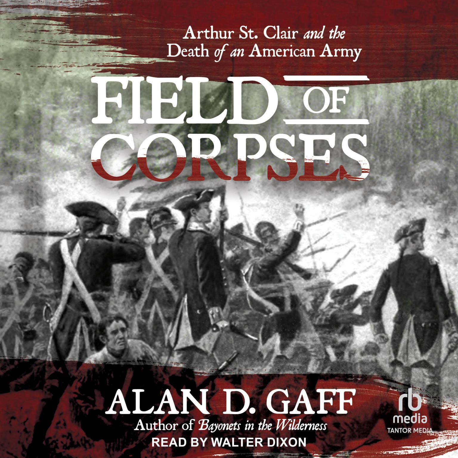 Field of Corpses: Arthur St. Clair and the Death of an American Army Audiobook, by Alan D. Gaff