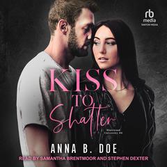 Kiss to Shatter Audiobook, by Anna B. Doe