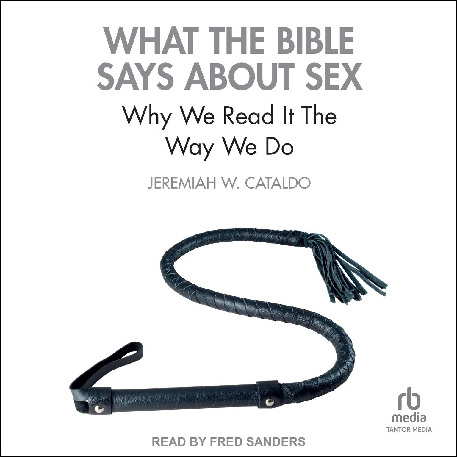What the Bible Says About Sex: Why We Read It The Way We Do Audiobook, by Jeremiah W. Cataldo