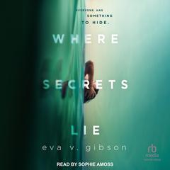 Where Secrets Lie Audiobook, by Eva V. Gibson