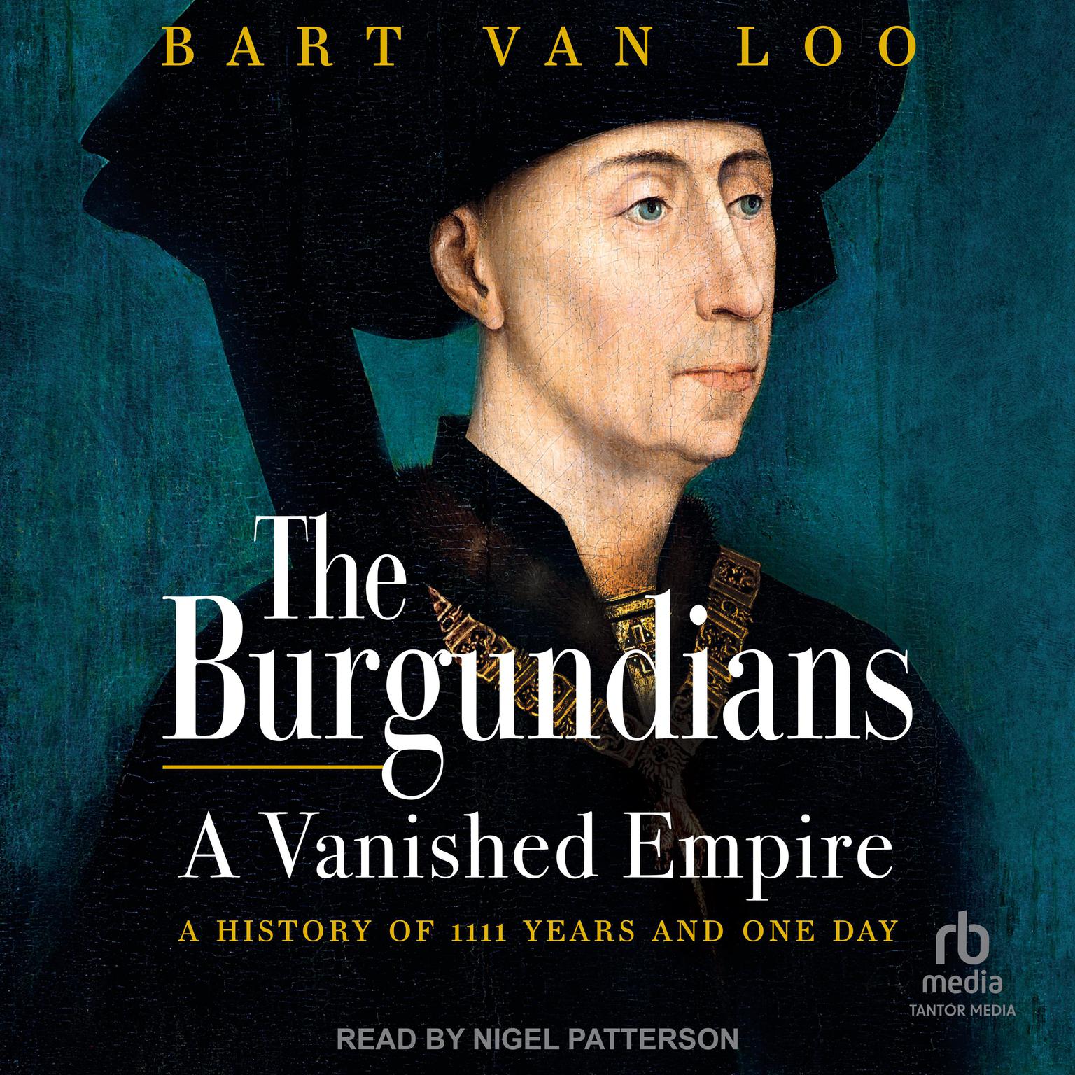 The Burgundians: A Vanished Empire: A History of 1111 Years and One Day Audiobook, by Bart van Loo