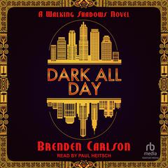 Dark All Day Audiobook, by Brenden Carlson