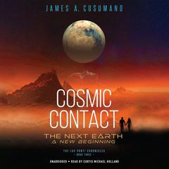 Cosmic Contact: The Next Earth: A New Beginning Audiobook, by James A. Cusumano