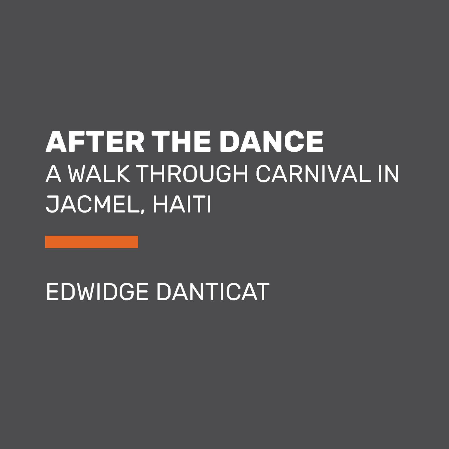 After the Dance: A Walk Through Carnival in Jacmel, Haiti (Updated) Audiobook, by Edwidge Danticat
