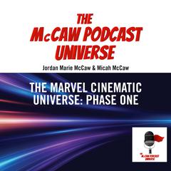 The McCaw Podcast Universe: The Marvel Cinematic Universe: Phase One Audiobook, by Jordan Marie McCaw