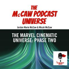The McCaw Podcast Universe: The Marvel Cinematic Universe: Phase Two Audiobook, by Jordan Marie McCaw