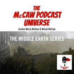 The McCaw Podcast Universe: The Middle Earth Series Audiobook, by Jordan Marie McCaw