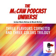 The McCaw Podcast Universe: Three Flavours Cornetto and Three Colours Trilogy Audiobook, by Jordan Marie McCaw