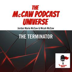 The McCaw Podcast Universe: The Terminator Audiobook, by Jordan Marie McCaw
