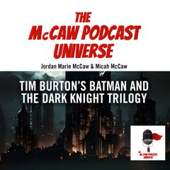 The McCaw Podcast Universe: Tim Burton’s Batman and The Dark Knight Trilogy Audiobook, by Jordan Marie McCaw