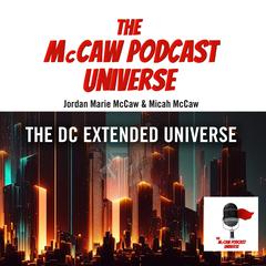 The McCaw Podcast Universe: The DC Extended Universe Audiobook, by Jordan Marie McCaw