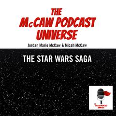 The McCaw Podcast Universe: The Star Wars Saga Audiobook, by Jordan Marie McCaw