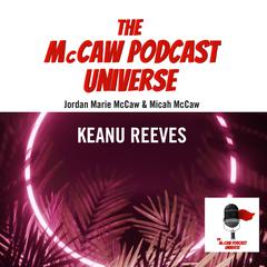 The McCaw Podcast Universe: Keanu Reeves Audiobook, by Jordan Marie McCaw