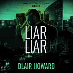 Liar Liar: Harry Starke: The Early Years Audiobook, by Blair Howard