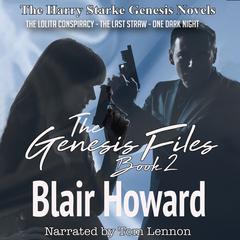 The Genesis Files, Set 2: The Lolita Conspiracy - The Last Straw - One Dark Night Audiobook, by Blair Howard