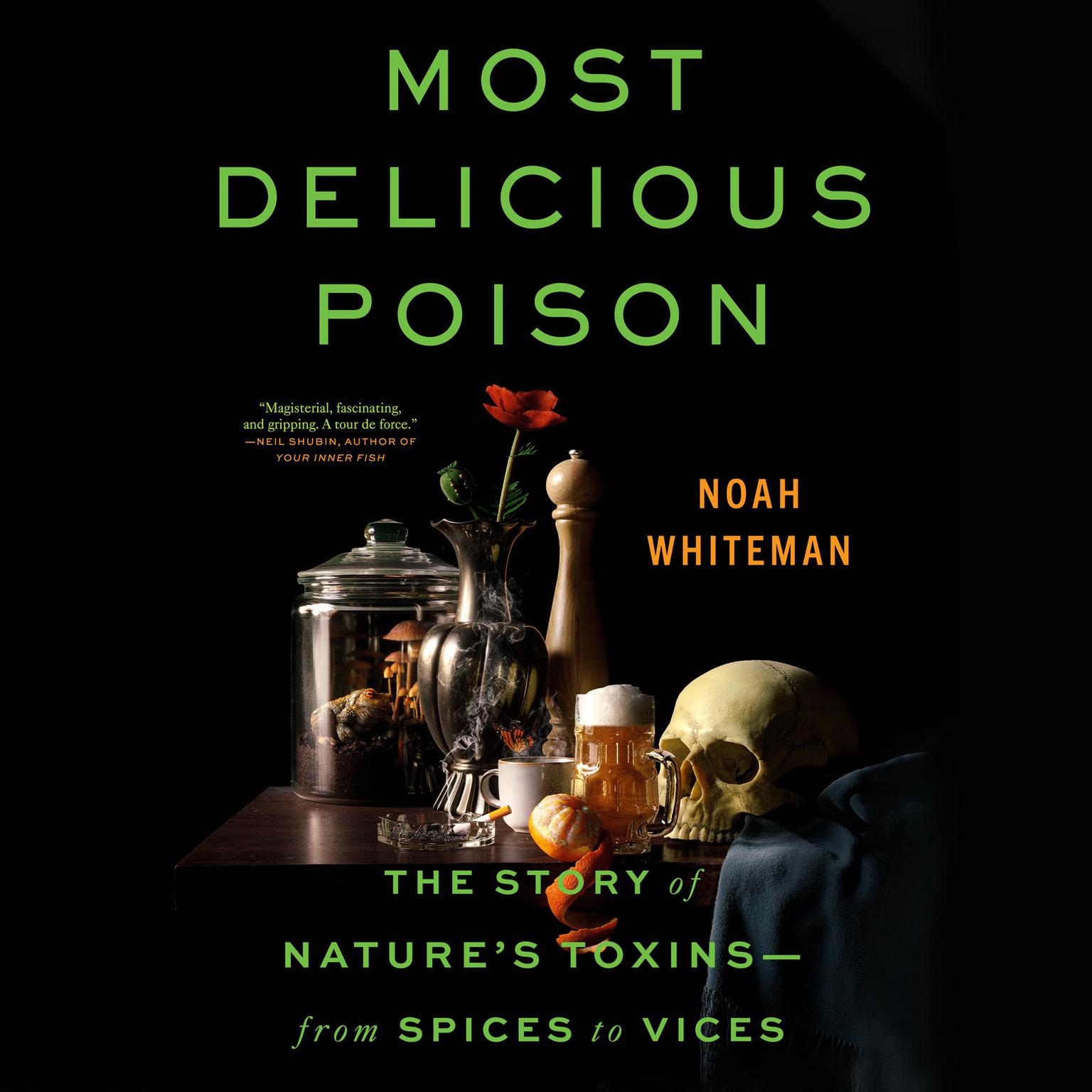 Most Delicious Poison: The Story of Natures Toxins―From Spices to Vices Audiobook, by Noah Whiteman