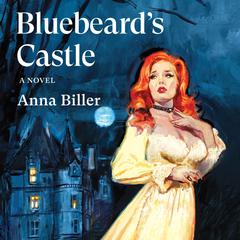 Bluebeard's Castle: A Novel Audibook, by Anna Biller