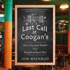 Last Call at Coogans: The Life and Death of a Neighborhood Bar Audiobook, by Jon Michaud