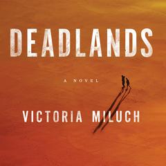 Deadlands: A Novel Audibook, by Victoria Miluch