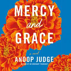 Mercy and Grace: A Novel Audibook, by Anoop Judge