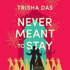 Never Meant to Stay: A Novel Audibook, by Trisha Das