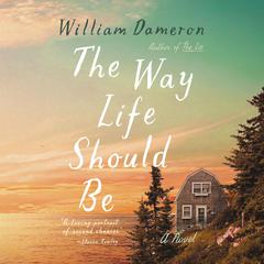 The Way Life Should Be: A Novel Audibook, by William Dameron