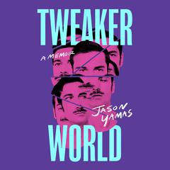 Tweakerworld: A Memoir Audiobook, by Jason Yamas